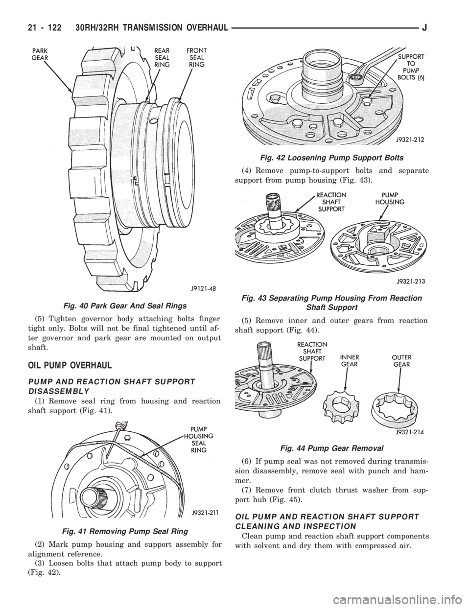 JEEP CHEROKEE 1994  Service Repair Manual (5) Tighten governor body attaching bolts finger
tight only. Bolts will not be final tightened until af-
ter governor and park gear are mounted on output
shaft.
OIL PUMP OVERHAUL
PUMP AND REACTION SHA