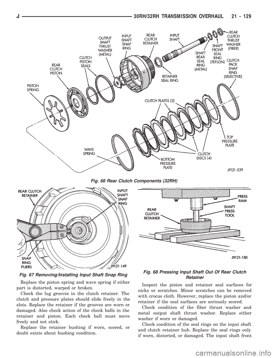 JEEP CHEROKEE 1994  Service Repair Manual Replace the piston spring and wave spring if either
part is distorted, warped or broken.
Check the lug grooves in the clutch retainer. The
clutch and pressure plates should slide freely in the
slots. 