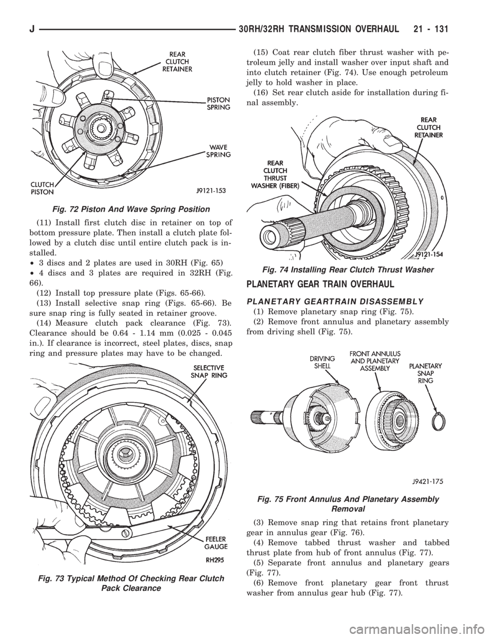 JEEP CHEROKEE 1994  Service Repair Manual (11) Install first clutch disc in retainer on top of
bottom pressure plate. Then install a clutch plate fol-
lowed by a clutch disc until entire clutch pack is in-
stalled.
²3 discs and 2 plates are 