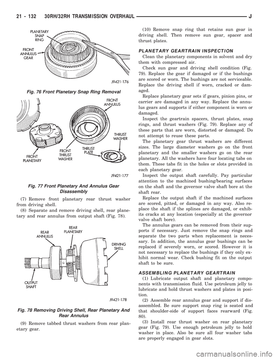 JEEP CHEROKEE 1994  Service Repair Manual (7) Remove front planetary rear thrust washer
from driving shell.
(8) Separate and remove driving shell, rear plane-
tary and rear annulus from output shaft (Fig. 78).
(9) Remove tabbed thrust washers
