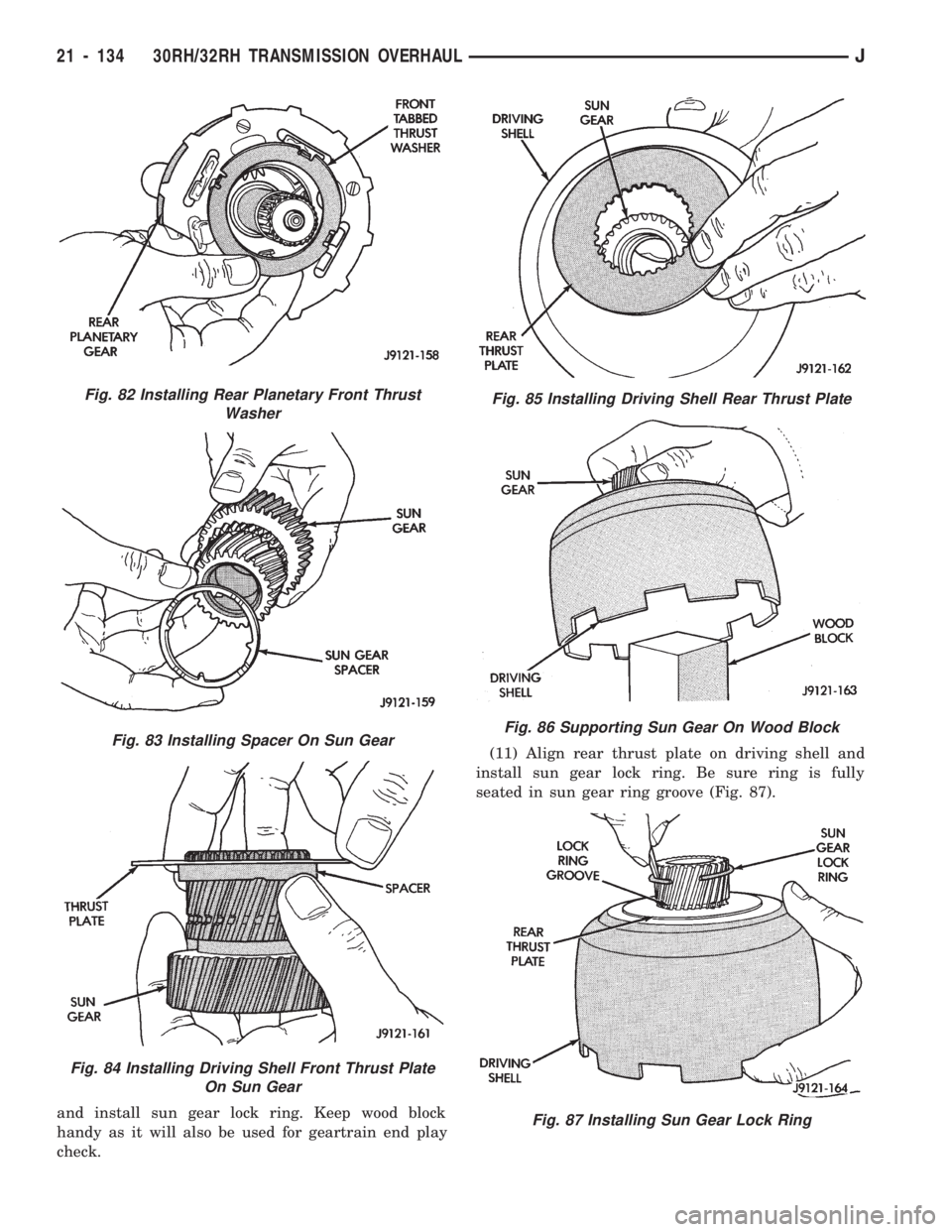 JEEP CHEROKEE 1994  Service Repair Manual and install sun gear lock ring. Keep wood block
handy as it will also be used for geartrain end play
check.(11) Align rear thrust plate on driving shell and
install sun gear lock ring. Be sure ring is