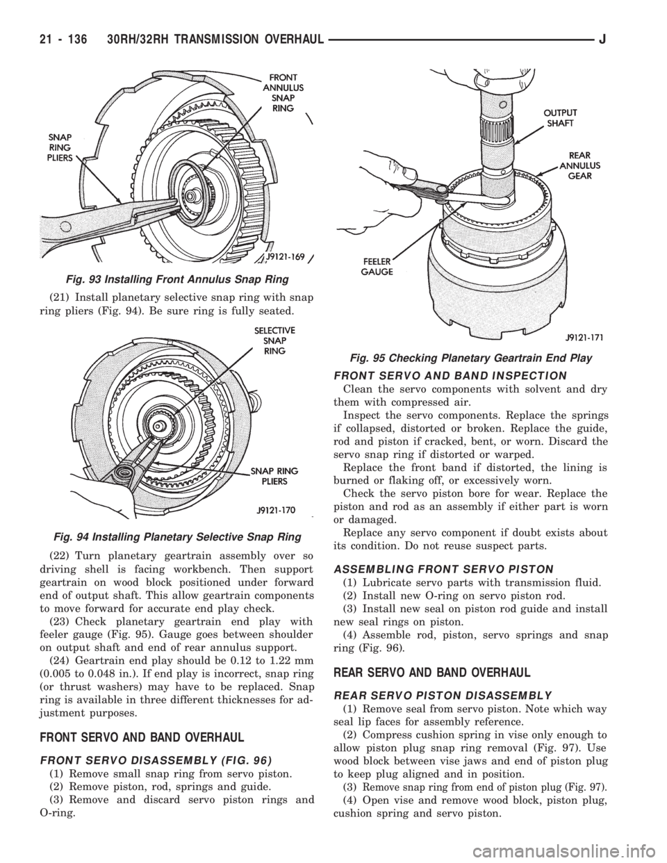 JEEP CHEROKEE 1994  Service Repair Manual (21) Install planetary selective snap ring with snap
ring pliers (Fig. 94). Be sure ring is fully seated.
(22) Turn planetary geartrain assembly over so
driving shell is facing workbench. Then support