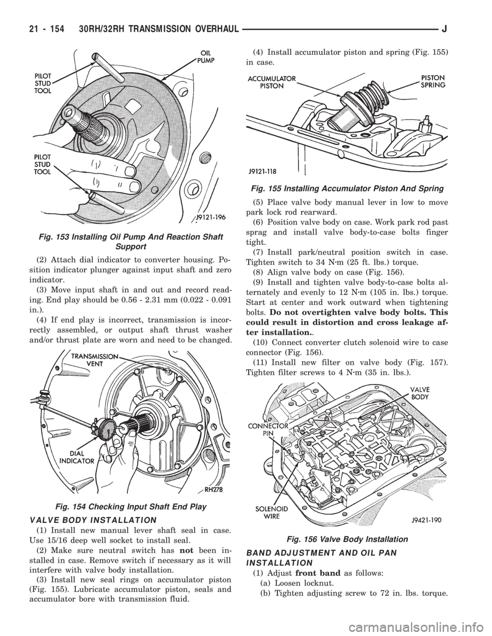 JEEP CHEROKEE 1994  Service Repair Manual (2) Attach dial indicator to converter housing. Po-
sition indicator plunger against input shaft and zero
indicator.
(3) Move input shaft in and out and record read-
ing. End play should be 0.56 - 2.3