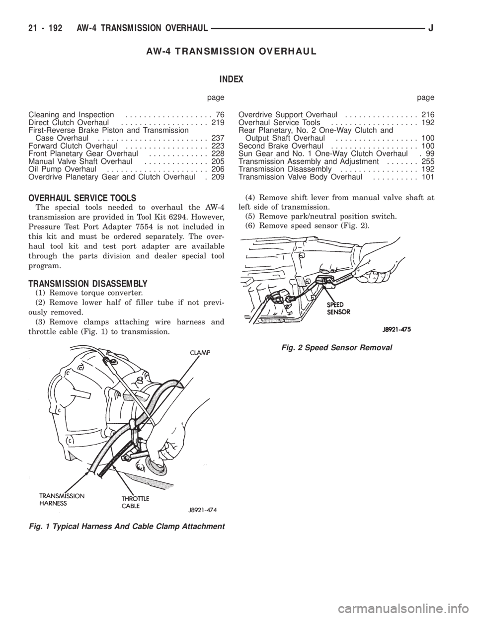 JEEP CHEROKEE 1994  Service Repair Manual AW-4 TRANSMISSION OVERHAUL
INDEX
page page
Cleaning and Inspection................... 76
Direct Clutch Overhaul................... 219
First-Reverse Brake Piston and Transmission
Case Overhaul........