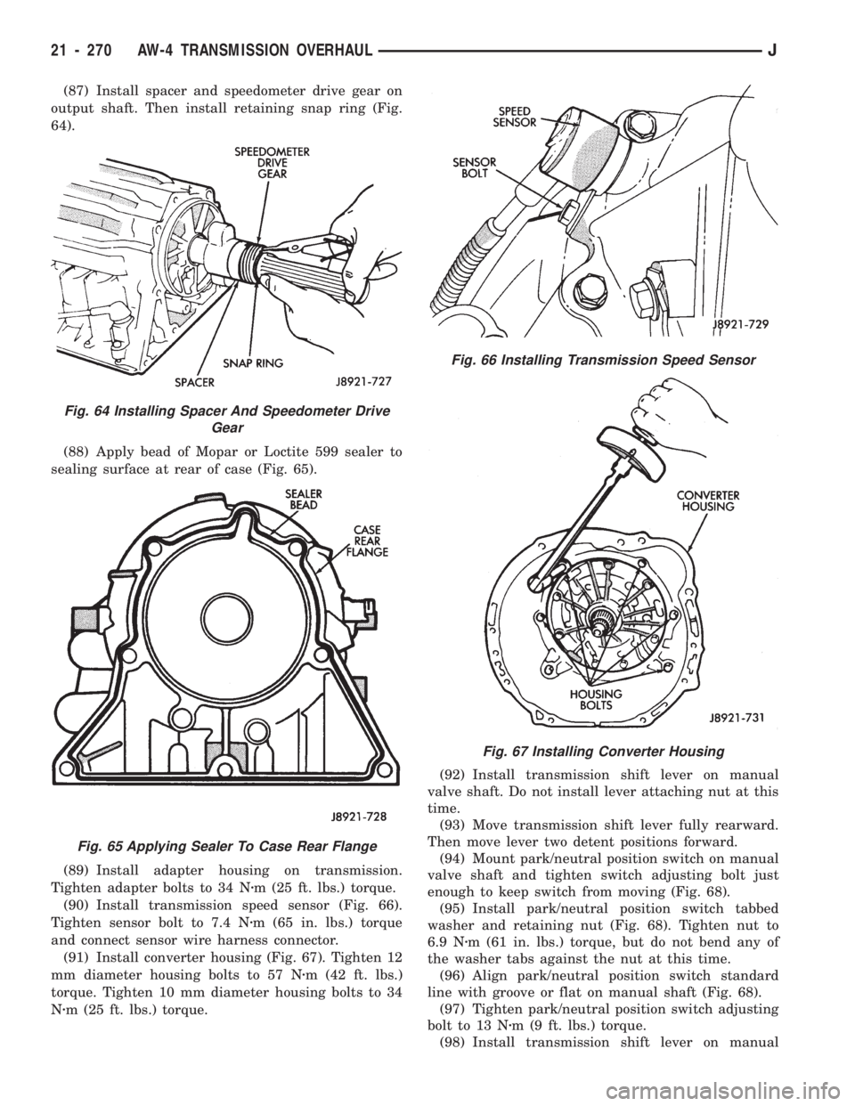 JEEP CHEROKEE 1994  Service Repair Manual (87) Install spacer and speedometer drive gear on
output shaft. Then install retaining snap ring (Fig.
64).
(88) Apply bead of Mopar or Loctite 599 sealer to
sealing surface at rear of case (Fig. 65).