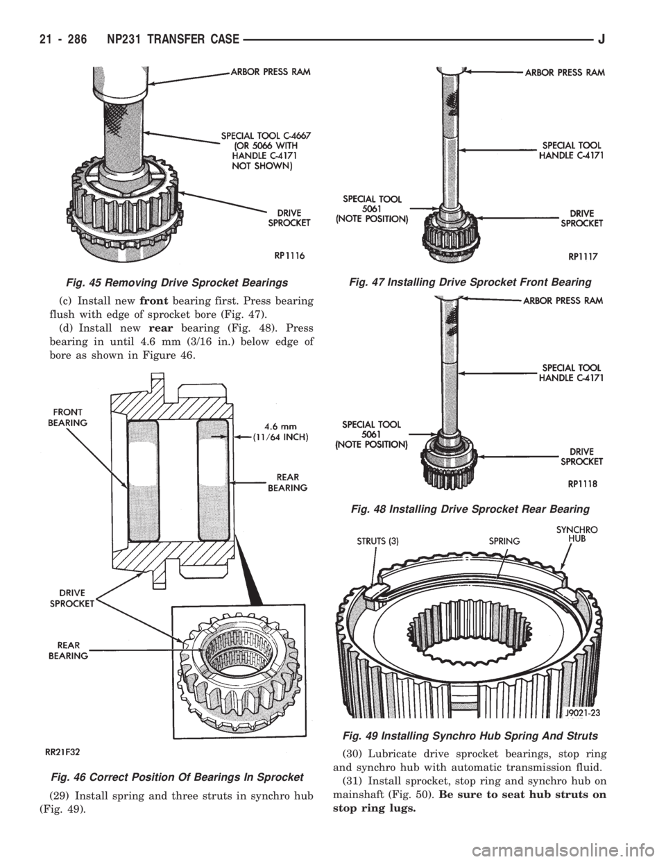 JEEP CHEROKEE 1994  Service Repair Manual (c) Install newfrontbearing first. Press bearing
flush with edge of sprocket bore (Fig. 47).
(d) Install newrearbearing (Fig. 48). Press
bearing in until 4.6 mm (3/16 in.) below edge of
bore as shown 