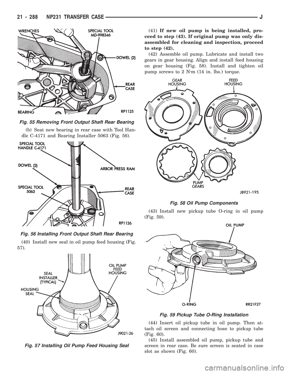 JEEP CHEROKEE 1994  Service Repair Manual (b) Seat new bearing in rear case with Tool Han-
dle C-4171 and Bearing Installer 5063 (Fig. 56).
(40) Install new seal in oil pump feed housing (Fig.
57).(41)If new oil pump is being installed, pro-
