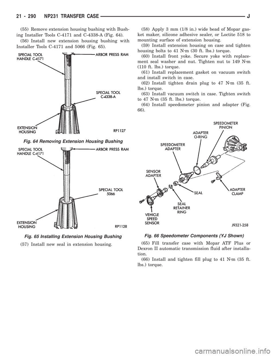 JEEP CHEROKEE 1994  Service Repair Manual (55) Remove extension housing bushing with Bush-
ing Installer Tools C-4171 and C-4338-A (Fig. 64).
(56) Install new extension housing bushing with
Installer Tools C-4171 and 5066 (Fig. 65).
(57) Inst