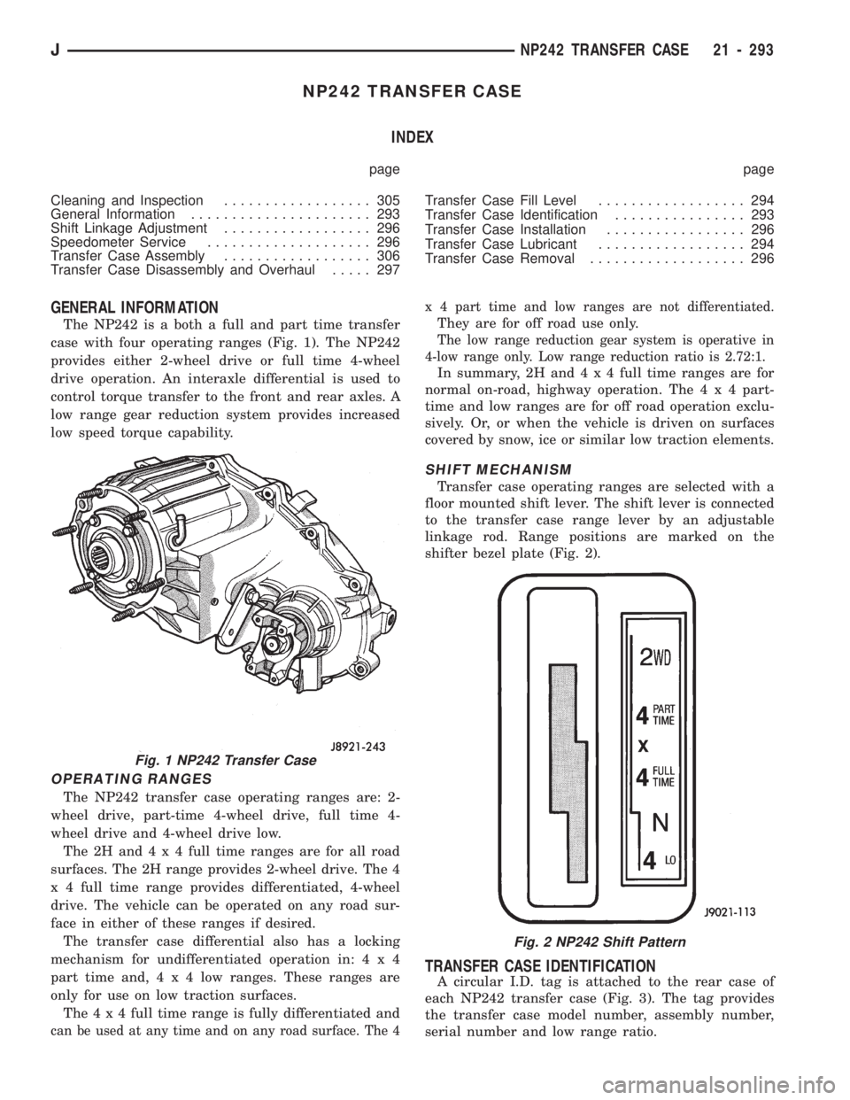 JEEP CHEROKEE 1994  Service Repair Manual NP242 TRANSFER CASE
INDEX
page page
Cleaning and Inspection.................. 305
General Information...................... 293
Shift Linkage Adjustment.................. 296
Speedometer Service......