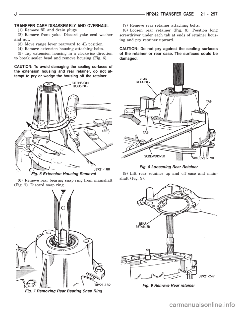 JEEP CHEROKEE 1994  Service Repair Manual TRANSFER CASE DISASSEMBLY AND OVERHAUL
(1) Remove fill and drain plugs.
(2) Remove front yoke. Discard yoke seal washer
and nut.
(3) Move range lever rearward to 4L position.
(4) Remove extension hous