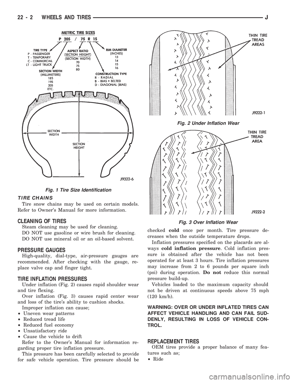 JEEP CHEROKEE 1994  Service Repair Manual TIRE CHAINS
Tire snow chains may be used on certain models.
Refer to Owners Manual for more information.
CLEANING OF TIRES
Steam cleaning may be used for cleaning.
DO NOT use gasoline or wire brush f