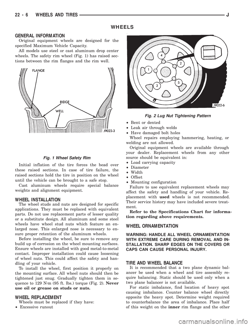 JEEP CHEROKEE 1994  Service Repair Manual WHEELS
GENERAL INFORMATION
Original equipment wheels are designed for the
specified Maximum Vehicle Capacity.
All models use steel or cast aluminum drop center
wheels. The safety rim wheel (Fig. 1) ha