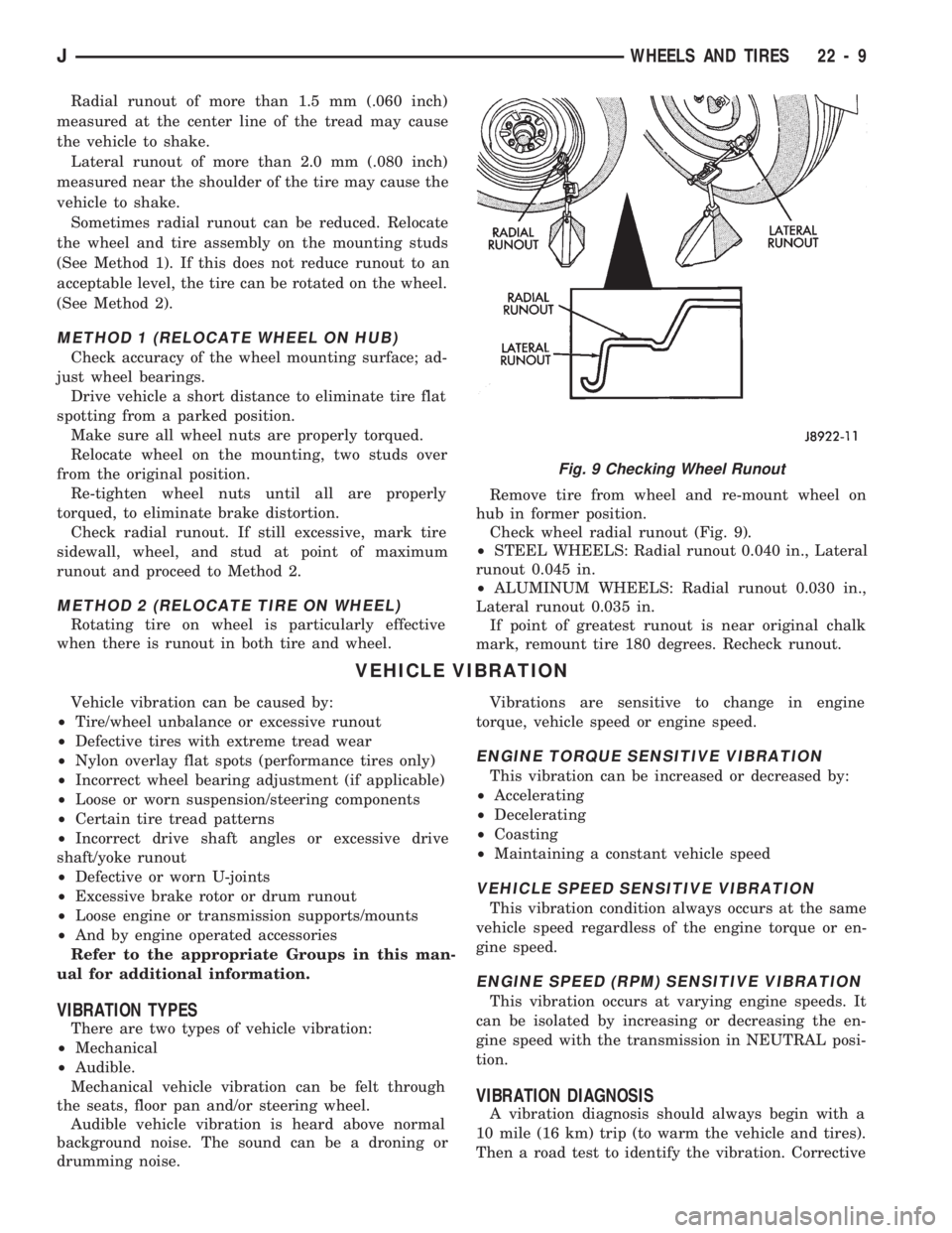 JEEP CHEROKEE 1994  Service Repair Manual Radial runout of more than 1.5 mm (.060 inch)
measured at the center line of the tread may cause
the vehicle to shake.
Lateral runout of more than 2.0 mm (.080 inch)
measured near the shoulder of the 