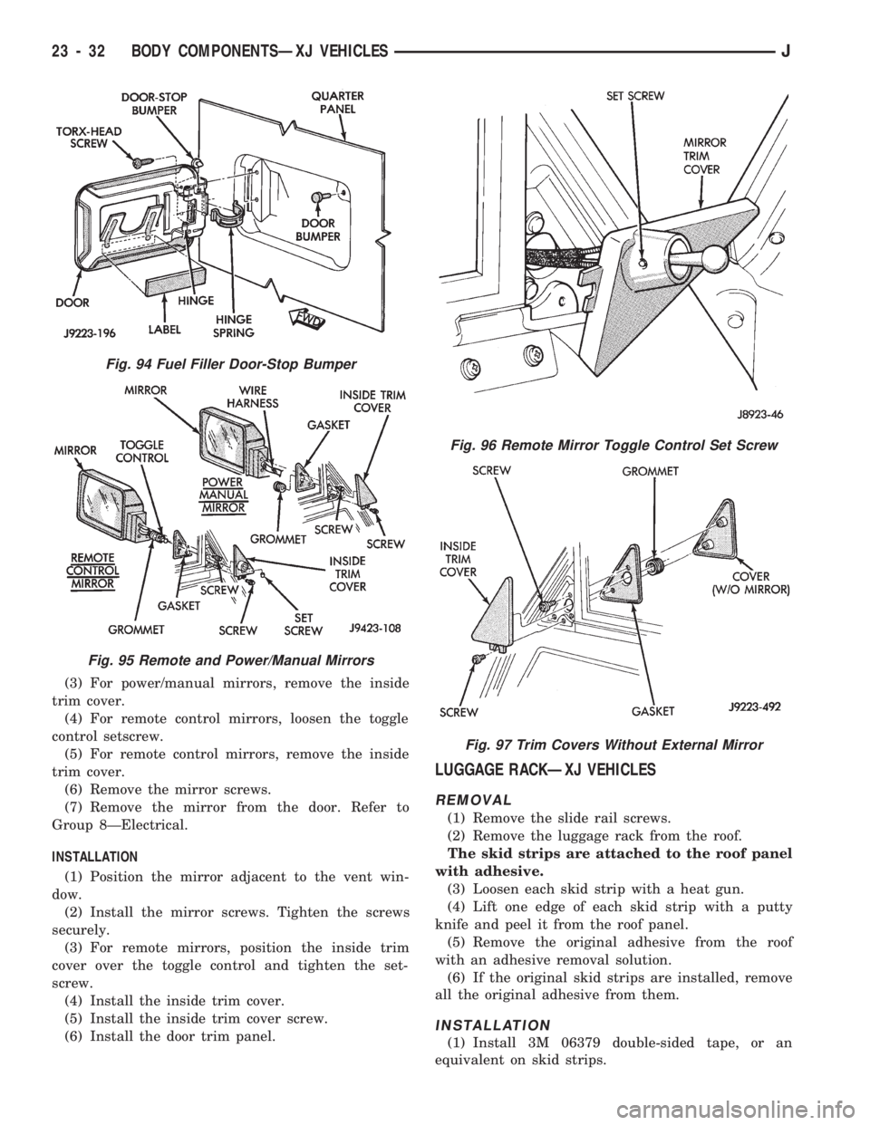 JEEP CHEROKEE 1994  Service Repair Manual (3) For power/manual mirrors, remove the inside
trim cover.
(4) For remote control mirrors, loosen the toggle
control setscrew.
(5) For remote control mirrors, remove the inside
trim cover.
(6) Remove