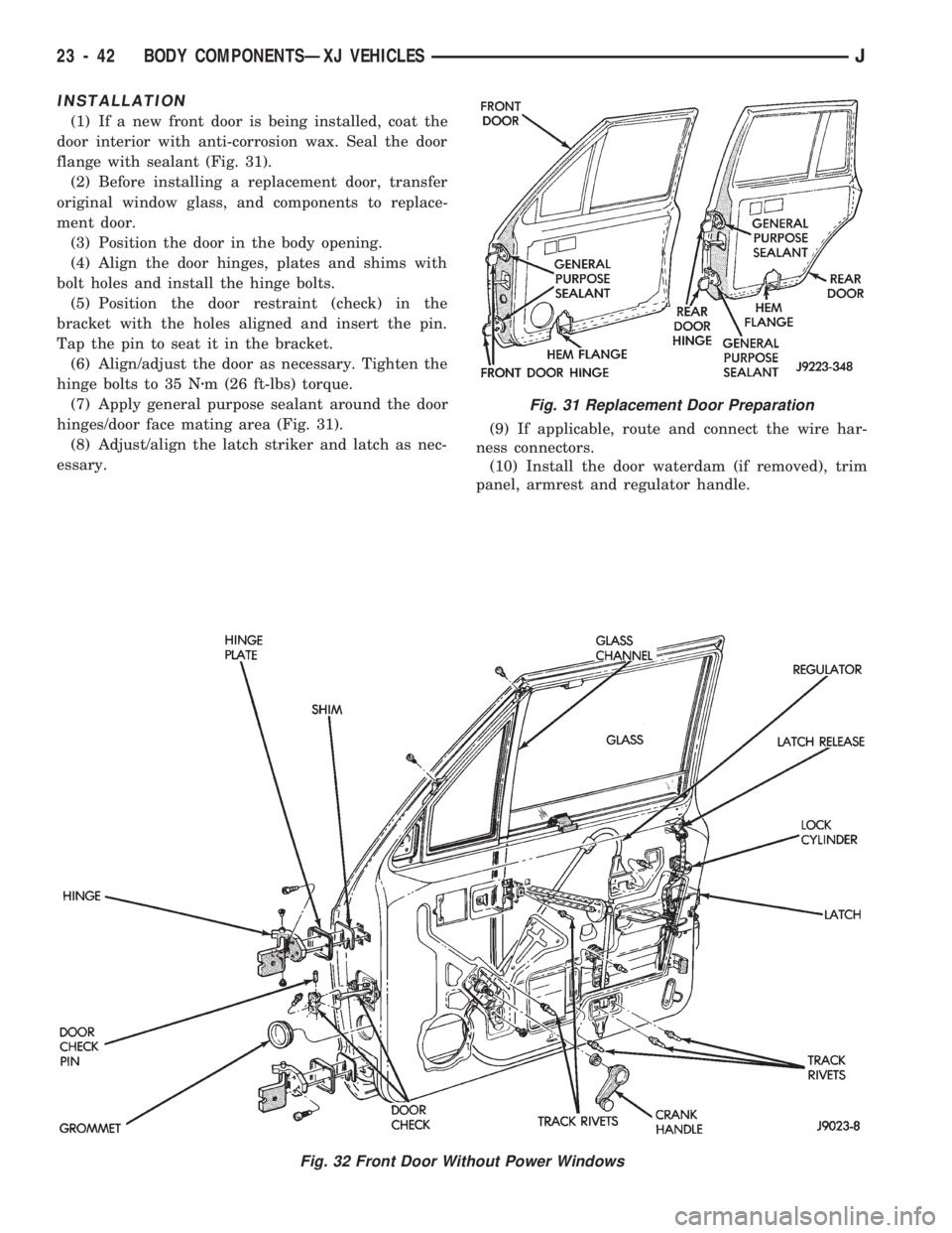 JEEP CHEROKEE 1994  Service Repair Manual INSTALLATION
(1) If a new front door is being installed, coat the
door interior with anti-corrosion wax. Seal the door
flange with sealant (Fig. 31).
(2) Before installing a replacement door, transfer