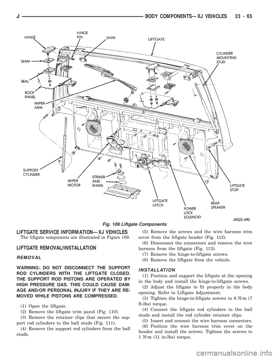 JEEP CHEROKEE 1994  Service Repair Manual LIFTGATE SERVICE INFORMATIONÐXJ VEHICLES
The liftgate components are illustrated in Figure 109.
LIFTGATE REMOVAL/INSTALLATION
REMOVAL
WARNING: DO NOT DISCONNECT THE SUPPORT
ROD CYLINDERS WITH THE LIF