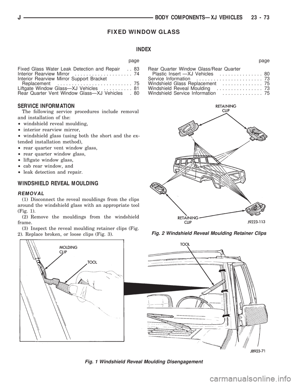 JEEP CHEROKEE 1994  Service Repair Manual FIXED WINDOW GLASS
INDEX
page page
Fixed Glass Water Leak Detection and Repair . . 83
Interior Rearview Mirror.................... 74
Interior Rearview Mirror Support Bracket
Replacement..............