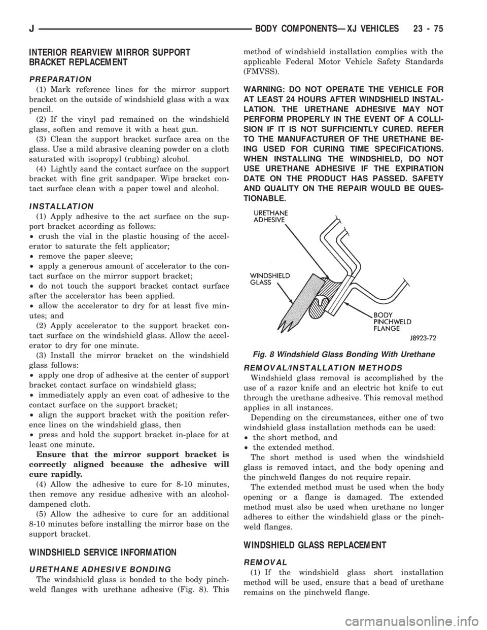 JEEP CHEROKEE 1994  Service Repair Manual INTERIOR REARVIEW MIRROR SUPPORT
BRACKET REPLACEMENT
PREPARATION
(1) Mark reference lines for the mirror support
bracket on the outside of windshield glass with a wax
pencil.
(2) If the vinyl pad rema