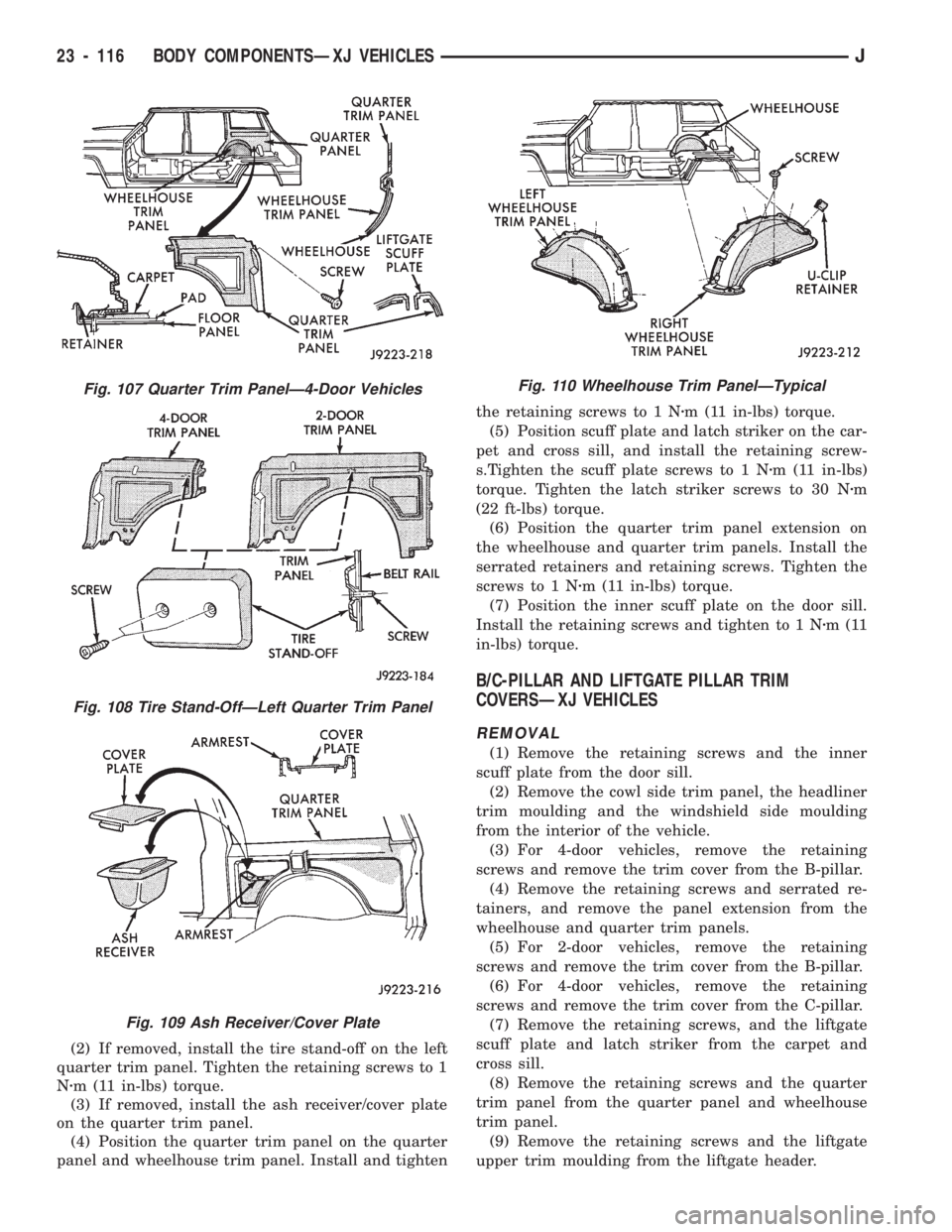 JEEP CHEROKEE 1994  Service Repair Manual (2) If removed, install the tire stand-off on the left
quarter trim panel. Tighten the retaining screws to 1
Nzm (11 in-lbs) torque.
(3) If removed, install the ash receiver/cover plate
on the quarter