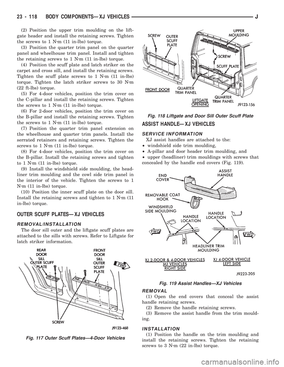 JEEP CHEROKEE 1994  Service Repair Manual (2) Position the upper trim moulding on the lift-
gate header and install the retaining screws. Tighten
the screws to 1 Nzm (11 in-lbs) torque.
(3) Position the quarter trim panel on the quarter
panel