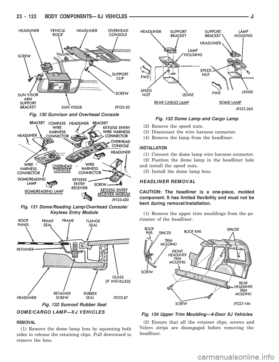 JEEP CHEROKEE 1994  Service Repair Manual DOME/CARGO LAMPÐXJ VEHICLES
REMOVAL
(1) Remove the dome lamp lens by squeezing both
sides to release the retaining clips. Pull downward to
remove the lens.(2) Remove the speed nuts.
(3) Disconnect th