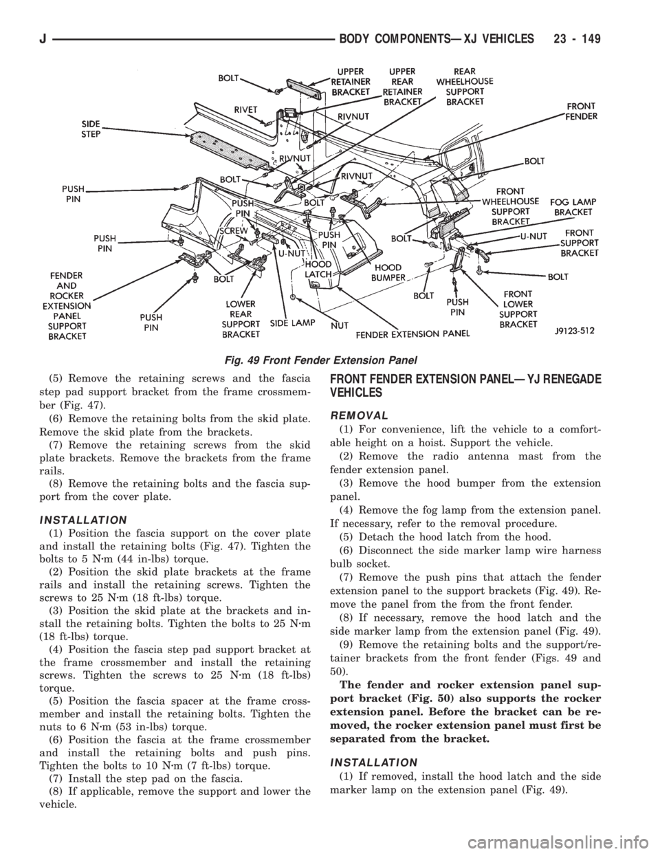 JEEP CHEROKEE 1994  Service Repair Manual (5) Remove the retaining screws and the fascia
step pad support bracket from the frame crossmem-
ber (Fig. 47).
(6) Remove the retaining bolts from the skid plate.
Remove the skid plate from the brack