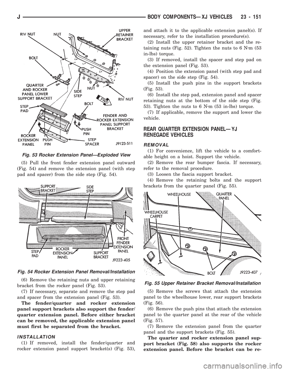 JEEP CHEROKEE 1994  Service Repair Manual (5) Pull the front fender extension panel outward
(Fig. 54) and remove the extension panel (with step
pad and spacer) from the side step (Fig. 54).
(6) Remove the retaining nuts and upper retaining
br