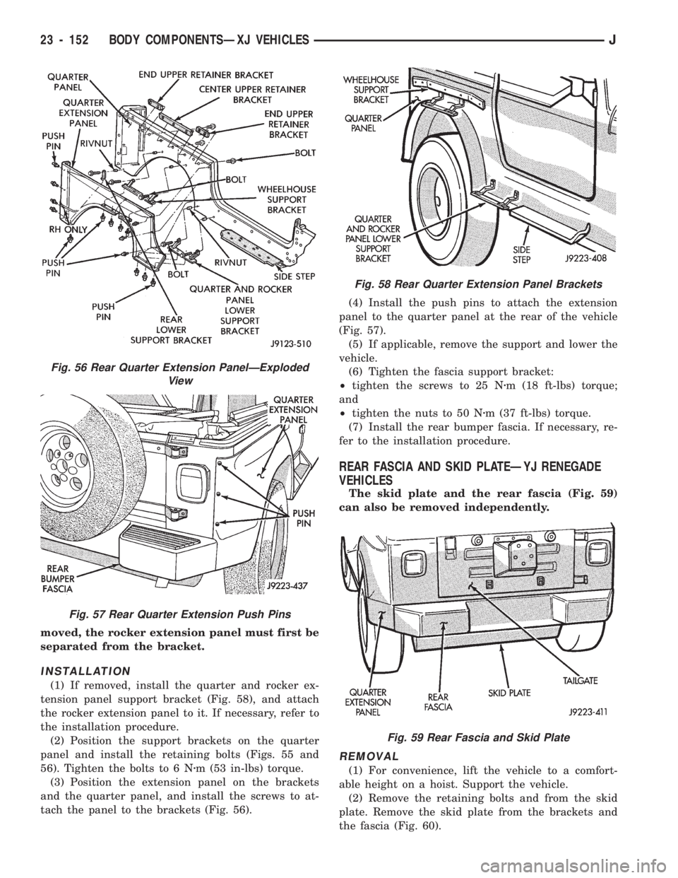 JEEP CHEROKEE 1994  Service Repair Manual moved, the rocker extension panel must first be
separated from the bracket.
INSTALLATION
(1) If removed, install the quarter and rocker ex-
tension panel support bracket (Fig. 58), and attach
the rock