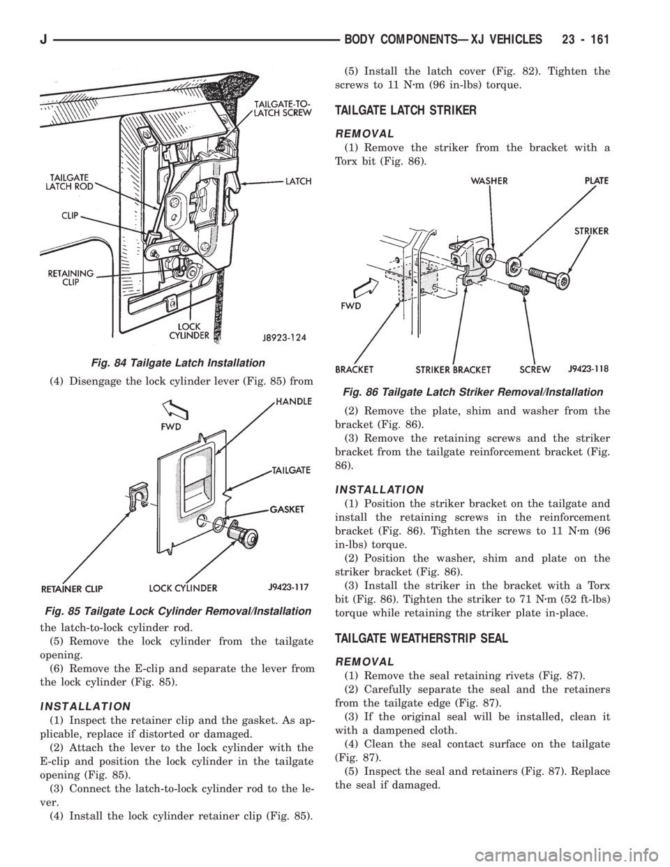 JEEP CHEROKEE 1994  Service Repair Manual (4) Disengage the lock cylinder lever (Fig. 85) from
the latch-to-lock cylinder rod.
(5) Remove the lock cylinder from the tailgate
opening.
(6) Remove the E-clip and separate the lever from
the lock 