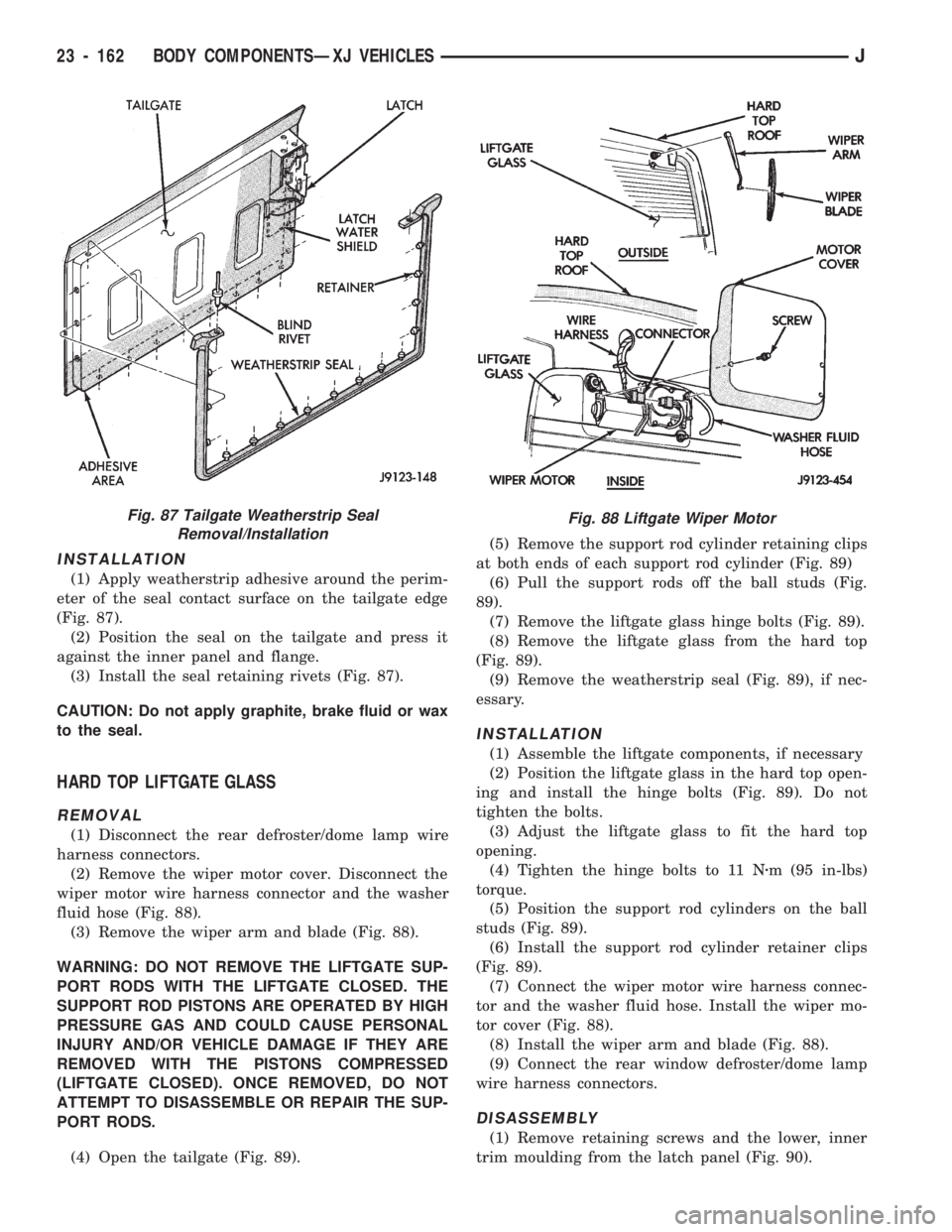 JEEP CHEROKEE 1994  Service Repair Manual INSTALLATION
(1) Apply weatherstrip adhesive around the perim-
eter of the seal contact surface on the tailgate edge
(Fig. 87).
(2) Position the seal on the tailgate and press it
against the inner pan