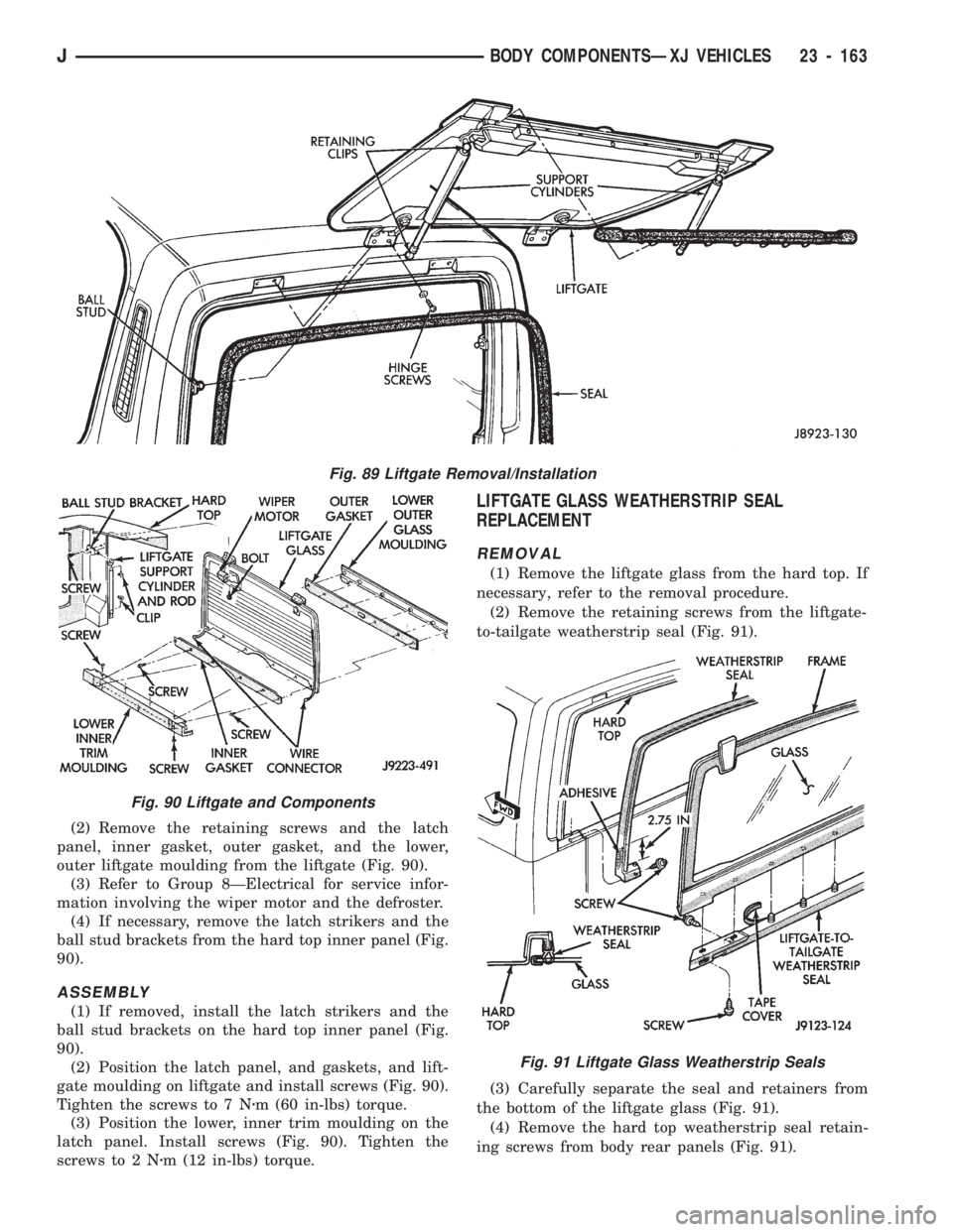 JEEP CHEROKEE 1994  Service Repair Manual (2) Remove the retaining screws and the latch
panel, inner gasket, outer gasket, and the lower,
outer liftgate moulding from the liftgate (Fig. 90).
(3) Refer to Group 8ÐElectrical for service infor-
