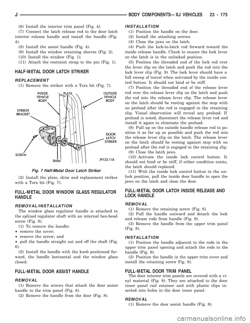 JEEP CHEROKEE 1994  Service Repair Manual (6) Install the interior trim panel (Fig. 4).
(7) Connect the latch release rod to the door latch
interior release handle and install the handle (Fig.
4).
(8) Install the assist handle (Fig. 4).
(9) I