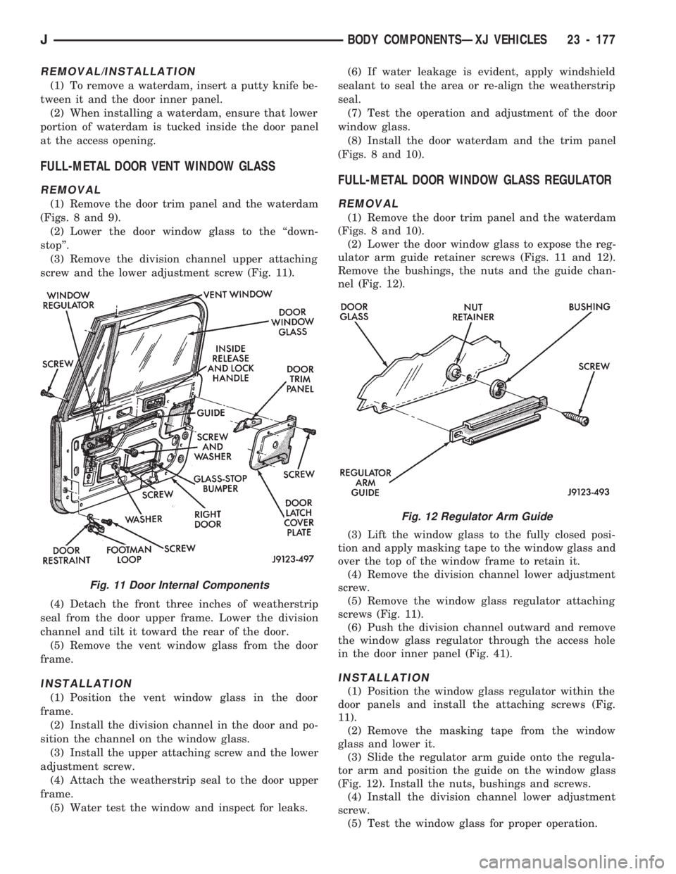 JEEP CHEROKEE 1994  Service Repair Manual REMOVAL/INSTALLATION
(1) To remove a waterdam, insert a putty knife be-
tween it and the door inner panel.
(2) When installing a waterdam, ensure that lower
portion of waterdam is tucked inside the do