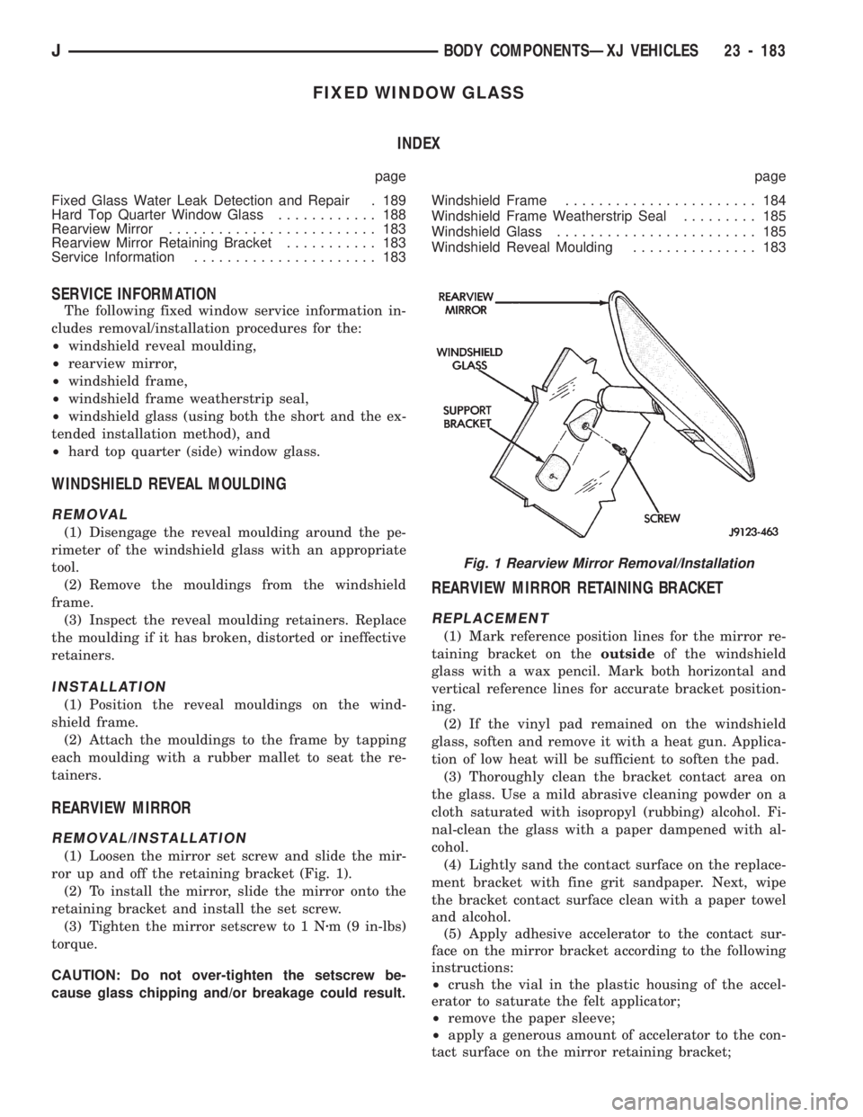 JEEP CHEROKEE 1994  Service Repair Manual FIXED WINDOW GLASS
INDEX
page page
Fixed Glass Water Leak Detection and Repair . 189
Hard Top Quarter Window Glass............ 188
Rearview Mirror......................... 183
Rearview Mirror Retainin