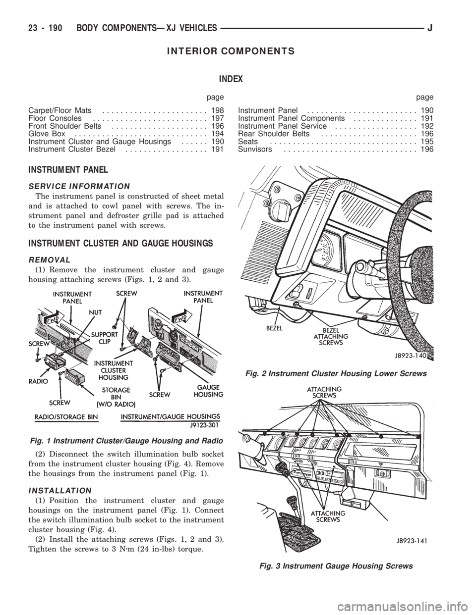 JEEP CHEROKEE 1994  Service Repair Manual INTERIOR COMPONENTS
INDEX
page page
Carpet/Floor Mats....................... 198
Floor Consoles......................... 197
Front Shoulder Belts..................... 196
Glove Box....................