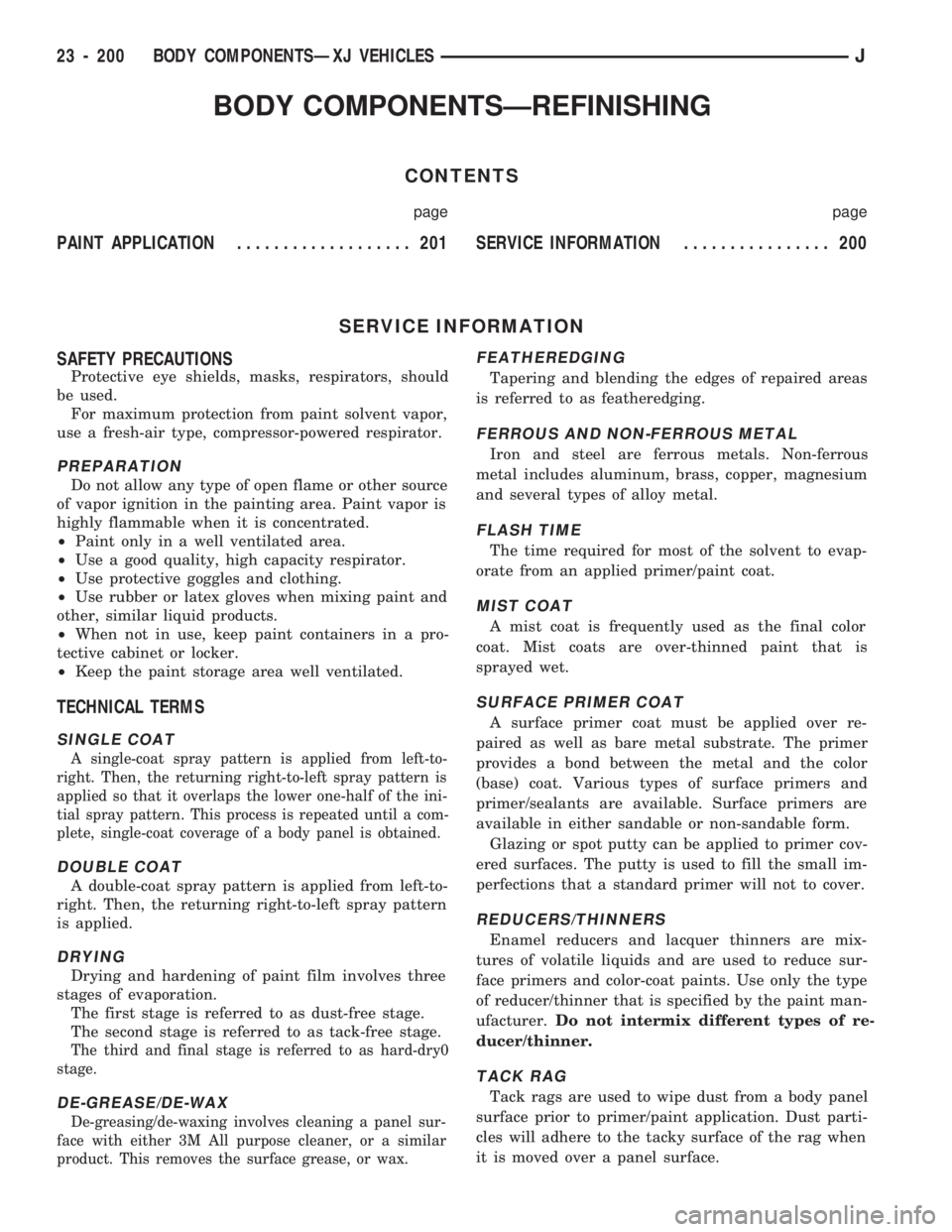 JEEP CHEROKEE 1994  Service Repair Manual BODY COMPONENTSÐREFINISHING
CONTENTS
page page
PAINT APPLICATION................... 201SERVICE INFORMATION................ 200
SERVICE INFORMATION
SAFETY PRECAUTIONS
Protective eye shields, masks, re
