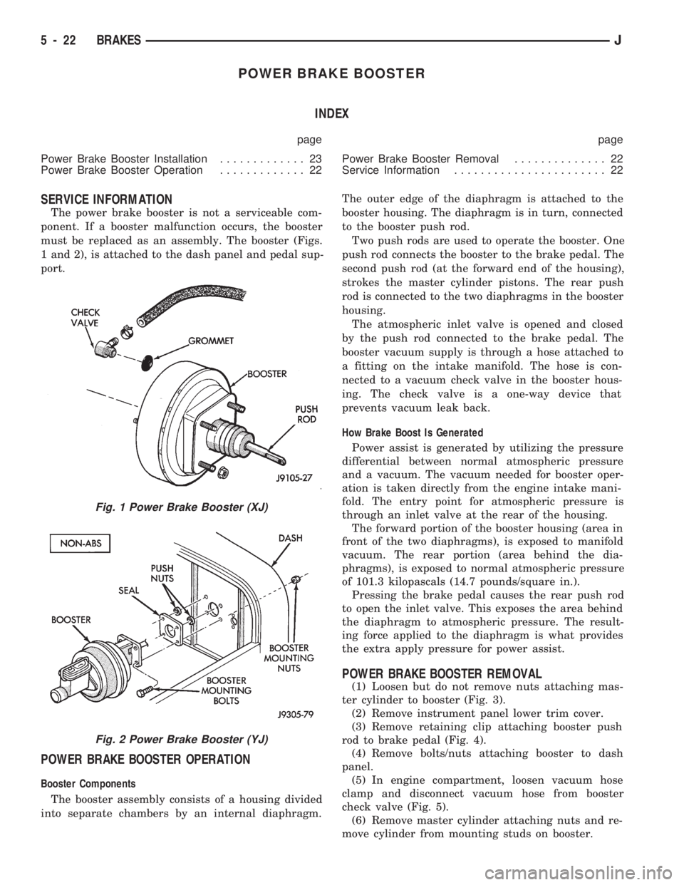 JEEP CHEROKEE 1994  Service Repair Manual POWER BRAKE BOOSTER
INDEX
page page
Power Brake Booster Installation............. 23
Power Brake Booster Operation............. 22Power Brake Booster Removal.............. 22
Service Information......