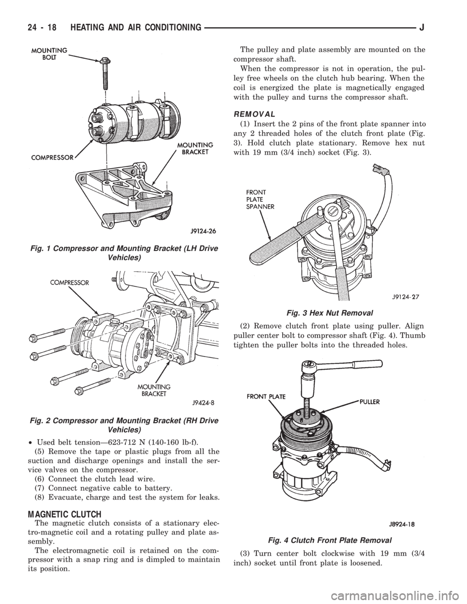 JEEP CHEROKEE 1994  Service Repair Manual ²Used belt tensionÐ623-712 N (140-160 lb-f).
(5) Remove the tape or plastic plugs from all the
suction and discharge openings and install the ser-
vice valves on the compressor.
(6) Connect the clut