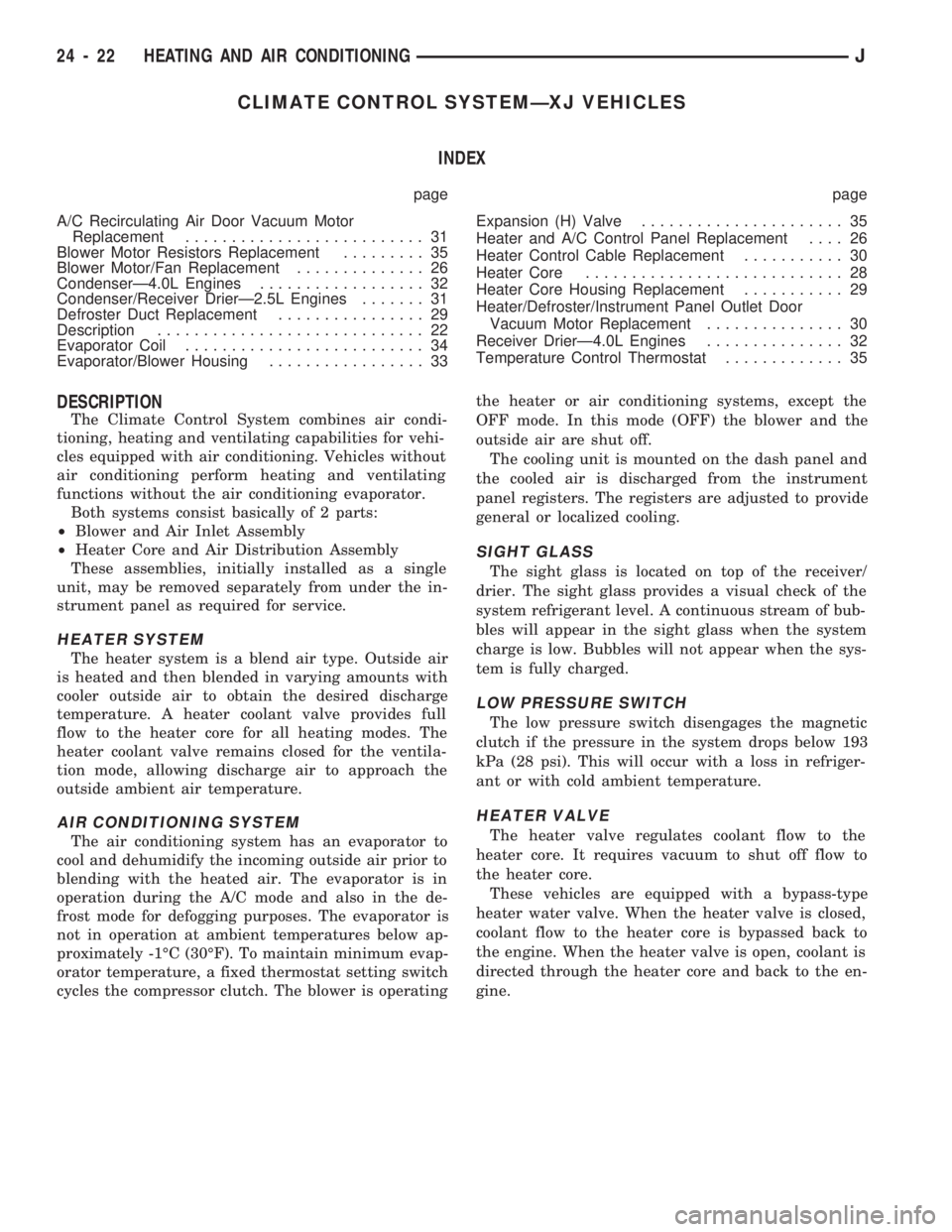 JEEP CHEROKEE 1994  Service Repair Manual CLIMATE CONTROL SYSTEMÐXJ VEHICLES
INDEX
page page
A/C Recirculating Air Door Vacuum Motor
Replacement.......................... 31
Blower Motor Resistors Replacement......... 35
Blower Motor/Fan Rep