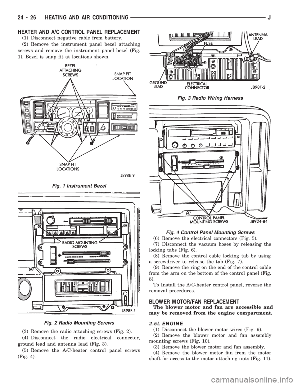 JEEP CHEROKEE 1994  Service Repair Manual HEATER AND A/C CONTROL PANEL REPLACEMENT
(1) Disconnect negative cable from battery.
(2) Remove the instrument panel bezel attaching
screws and remove the instrument panel bezel (Fig.
1). Bezel is sna
