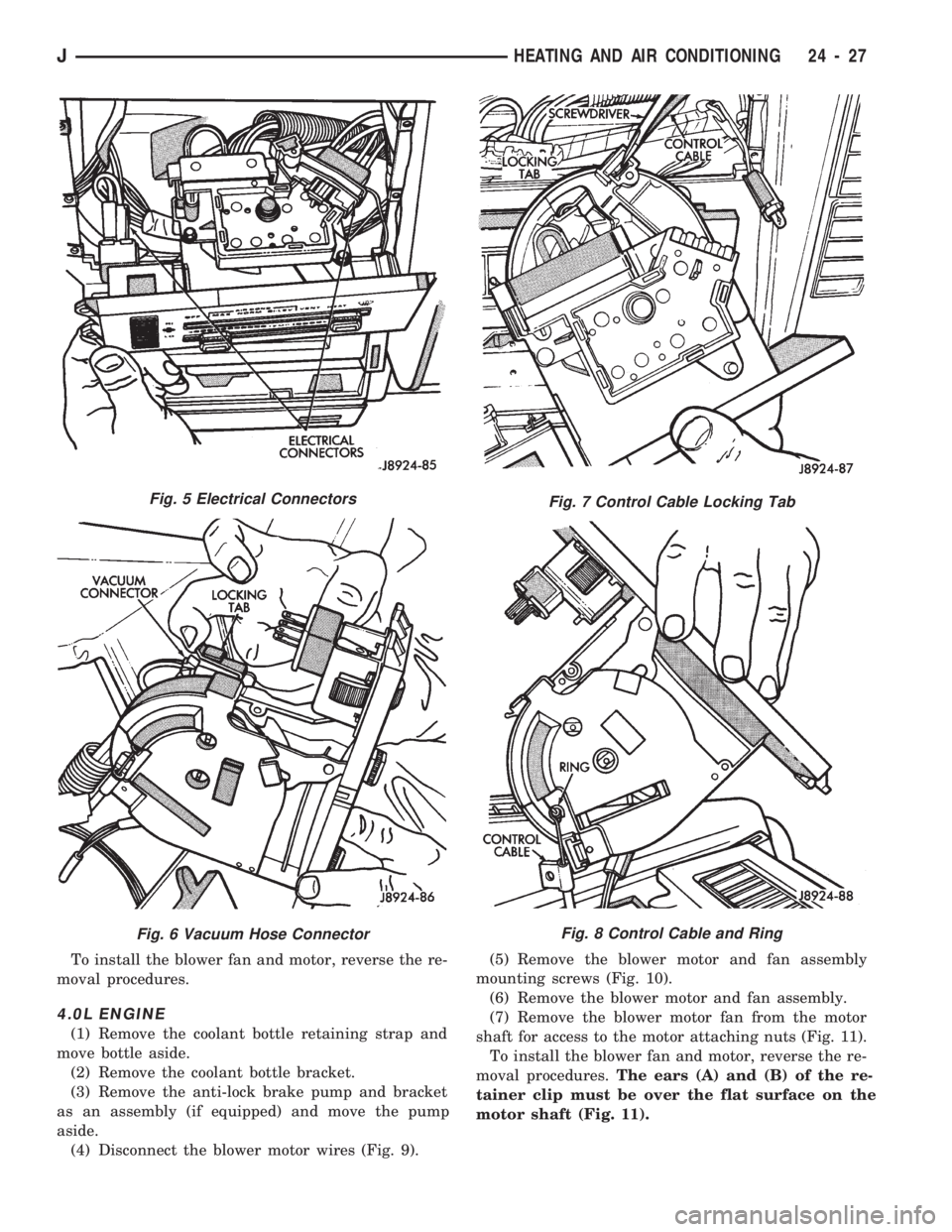 JEEP CHEROKEE 1994  Service Repair Manual To install the blower fan and motor, reverse the re-
moval procedures.
4.0L ENGINE
(1) Remove the coolant bottle retaining strap and
move bottle aside.
(2) Remove the coolant bottle bracket.
(3) Remov