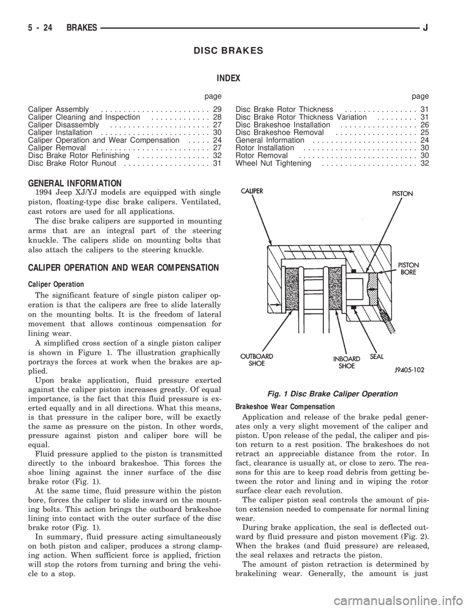 JEEP CHEROKEE 1994  Service Repair Manual DISC BRAKES
INDEX
page page
Caliper Assembly........................ 29
Caliper Cleaning and Inspection............. 28
Caliper Disassembly...................... 27
Caliper Installation...............
