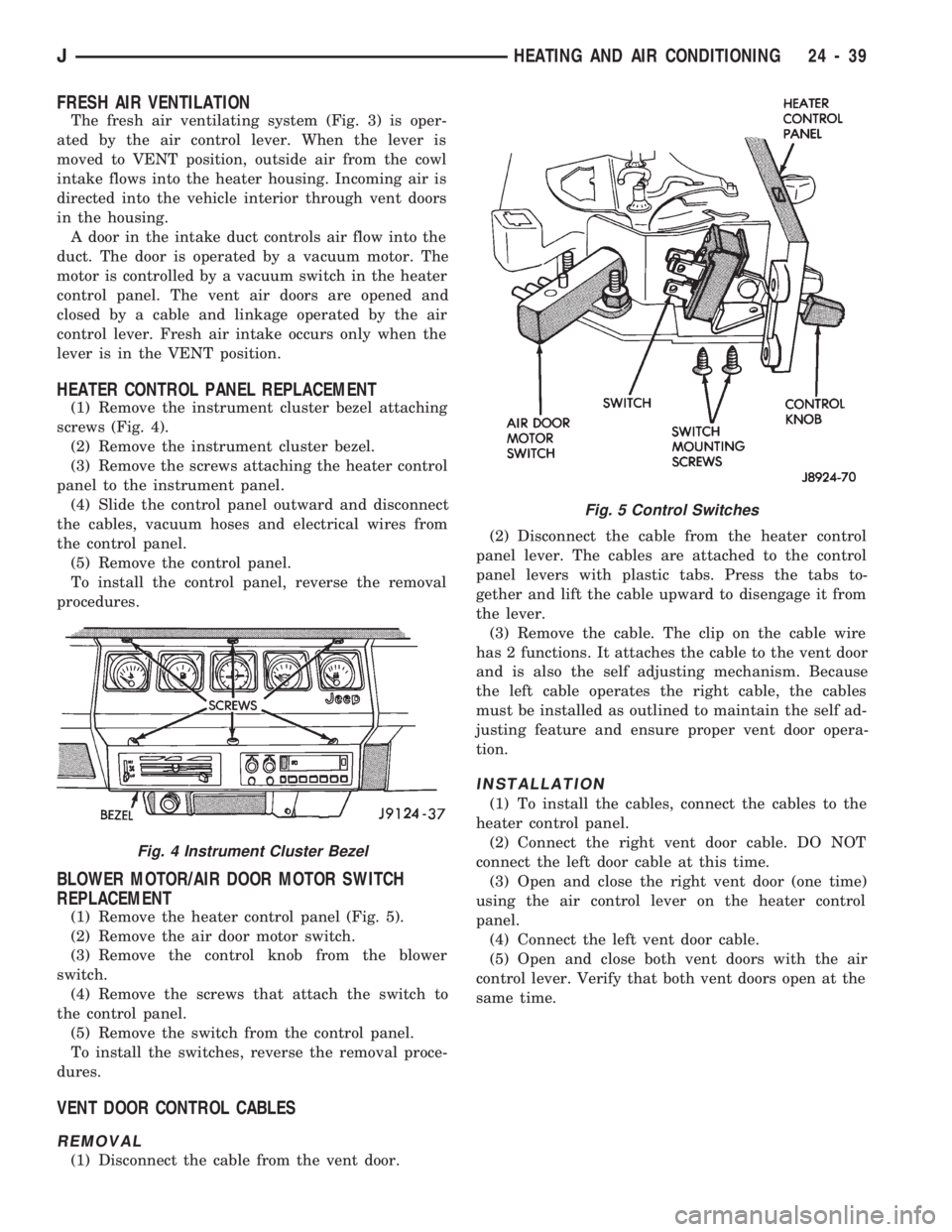 JEEP CHEROKEE 1994  Service Repair Manual FRESH AIR VENTILATION
The fresh air ventilating system (Fig. 3) is oper-
ated by the air control lever. When the lever is
moved to VENT position, outside air from the cowl
intake flows into the heater