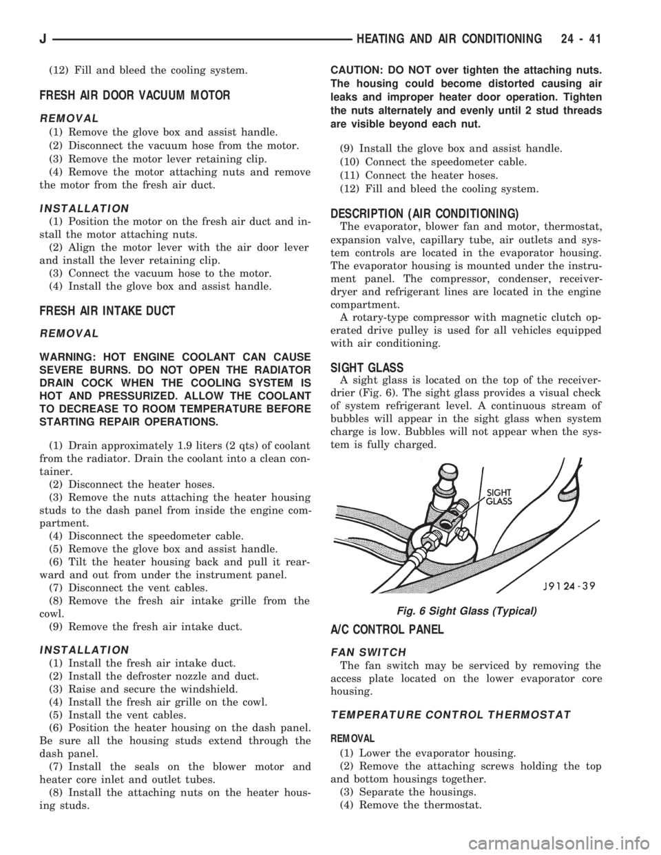 JEEP CHEROKEE 1994  Service Repair Manual (12) Fill and bleed the cooling system.
FRESH AIR DOOR VACUUM MOTOR
REMOVAL
(1) Remove the glove box and assist handle.
(2) Disconnect the vacuum hose from the motor.
(3) Remove the motor lever retain