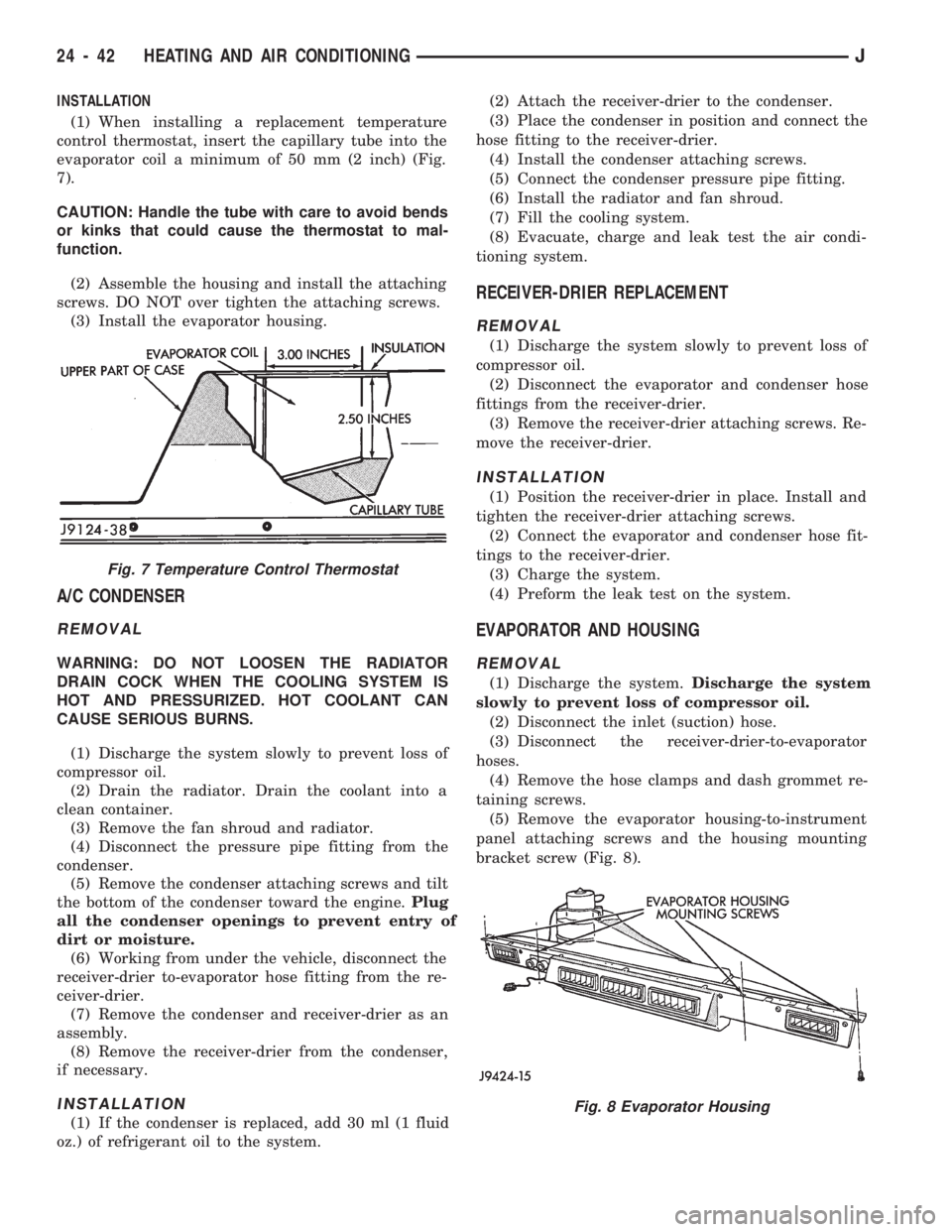 JEEP CHEROKEE 1994  Service Repair Manual INSTALLATION
(1) When installing a replacement temperature
control thermostat, insert the capillary tube into the
evaporator coil a minimum of 50 mm (2 inch) (Fig.
7).
CAUTION: Handle the tube with ca