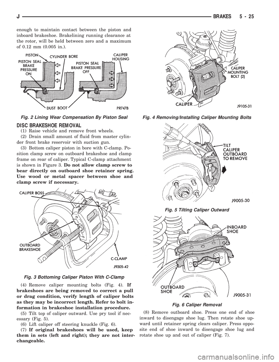 JEEP CHEROKEE 1994  Service Repair Manual enough to maintain contact between the piston and
inboard brakeshoe. Brakelining running clearance at
the rotor, will be held between zero and a maximum
of 0.12 mm (0.005 in.).
DISC BRAKESHOE REMOVAL
