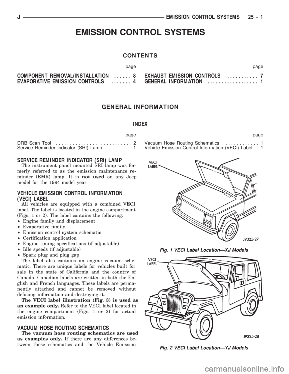 JEEP CHEROKEE 1994  Service Repair Manual EMISSION CONTROL SYSTEMS
CONTENTS
page page
COMPONENT REMOVAL/INSTALLATION...... 8
EVAPORATIVE EMISSION CONTROLS....... 4EXHAUST EMISSION CONTROLS........... 7
GENERAL INFORMATION.................. 1
