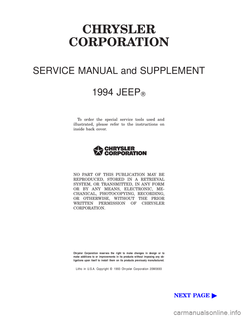JEEP CHEROKEE 1994  Service Repair Manual CHRYSLER
CORPORATION
SERVICE MANUAL and SUPPLEMENT
1994 JEEP
T
To order the special service tools used and
illustrated, please refer to the instructions on
inside back cover.
NO PART OF THIS PUBLICATI