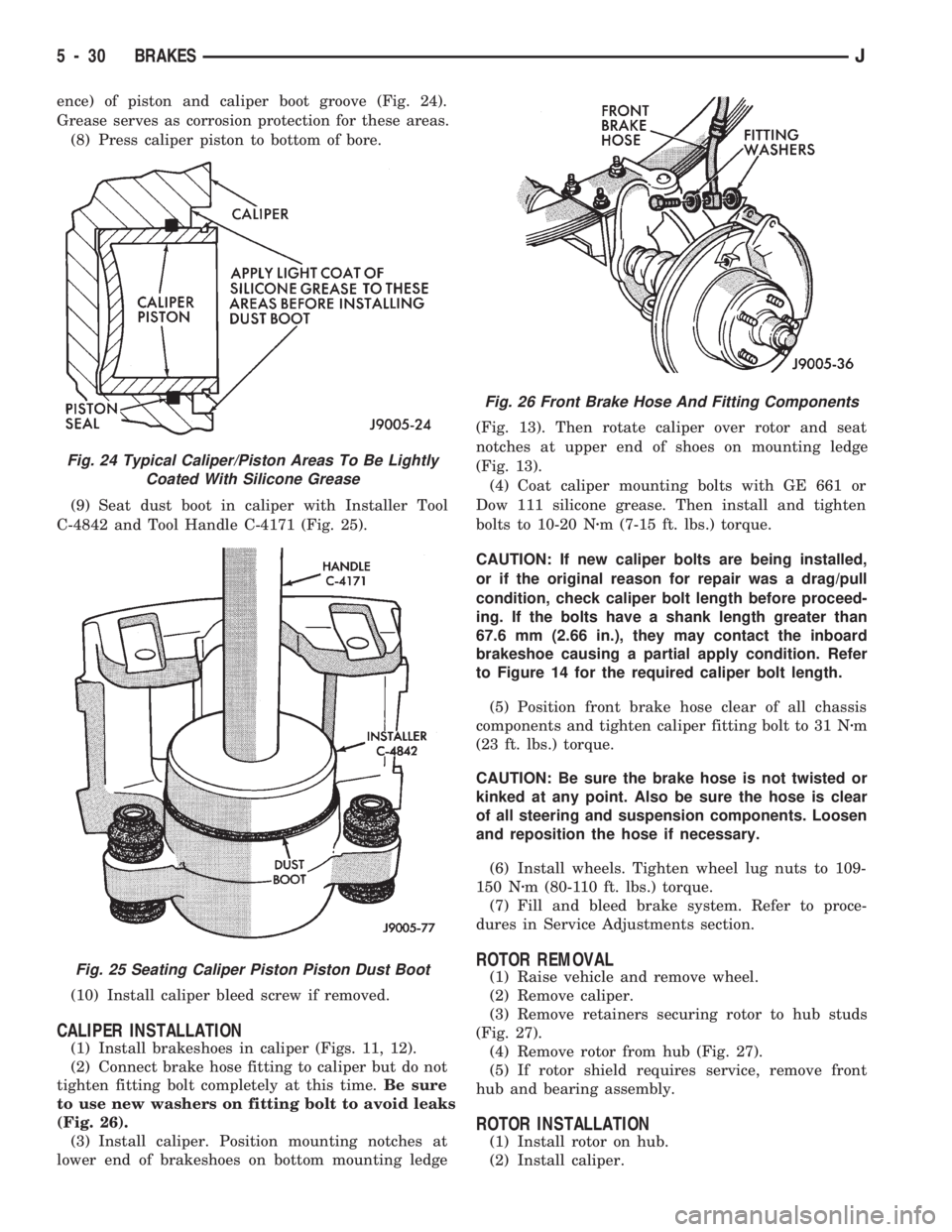 JEEP CHEROKEE 1994  Service Repair Manual ence) of piston and caliper boot groove (Fig. 24).
Grease serves as corrosion protection for these areas.
(8) Press caliper piston to bottom of bore.
(9) Seat dust boot in caliper with Installer Tool
