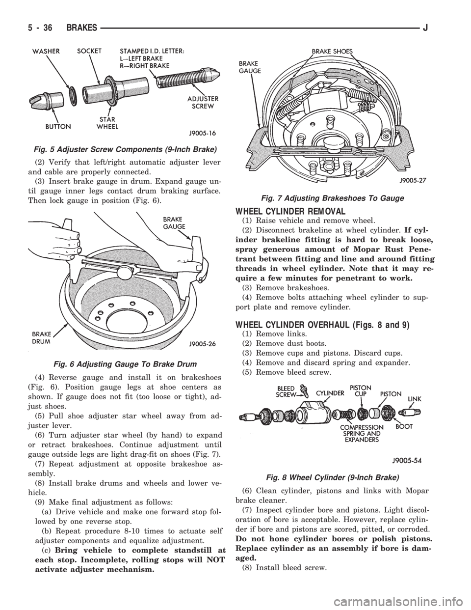 JEEP CHEROKEE 1994  Service Repair Manual (2) Verify that left/right automatic adjuster lever
and cable are properly connected.
(3) Insert brake gauge in drum. Expand gauge un-
til gauge inner legs contact drum braking surface.
Then lock gaug